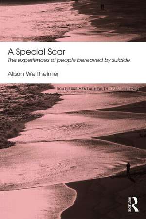 A Special Scar: The experiences of people bereaved by suicide de Alison Wertheimer