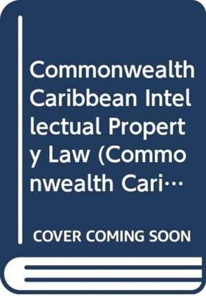 Commonwealth Caribbean Intellectual Property Law de Eddy Ventose