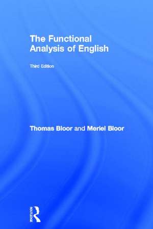 The Functional Analysis of English: A Hallidayan Approach de Thomas Bloor