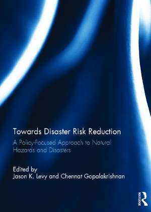 Towards Disaster Risk Reduction: A Policy-Focused Approach to Natural Hazards and Disasters de Jason K. Levy