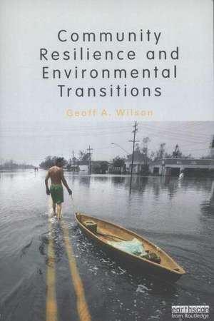 Community Resilience and Environmental Transitions de Geoff Wilson