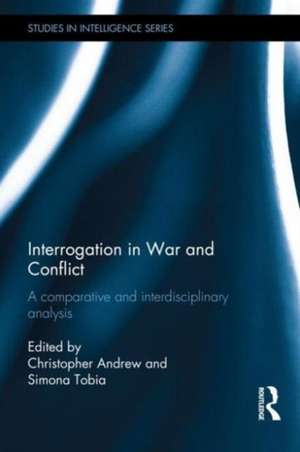 Interrogation in War and Conflict: A Comparative and Interdisciplinary Analysis de Christopher Andrew