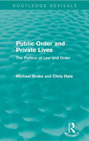 Public Order and Private Lives (Routledge Revivals): The Politics of Law and Order de Michael Brake