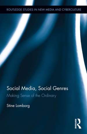 Social Media, Social Genres: Making Sense of the Ordinary de Stine Lomborg