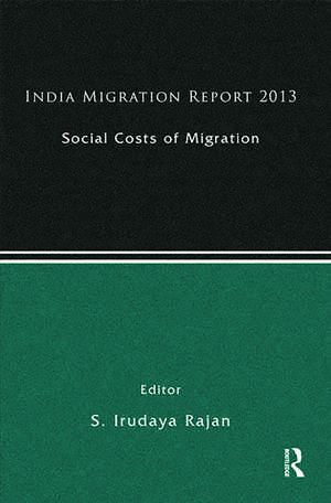 India Migration Report 2013: Social Costs of Migration de S. Irudaya Rajan