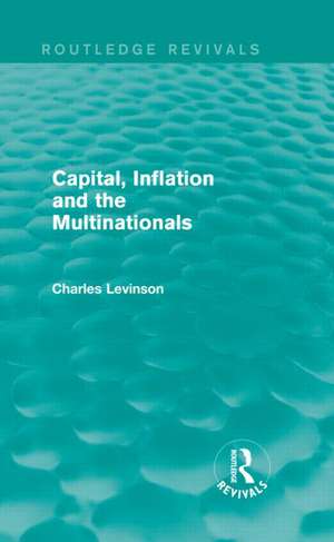 Capital, Inflation and the Multinationals (Routledge Revivals) de Charles Levinson