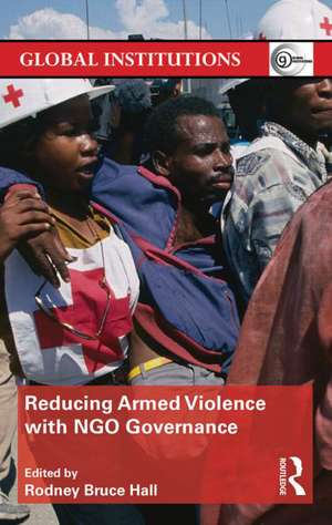 Reducing Armed Violence with NGO Governance de Rodney Bruce Hall