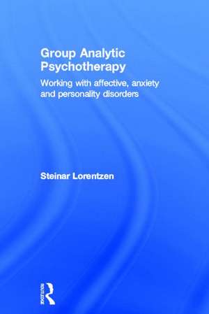 Group Analytic Psychotherapy: Working with affective, anxiety and personality disorders de Steinar Lorentzen