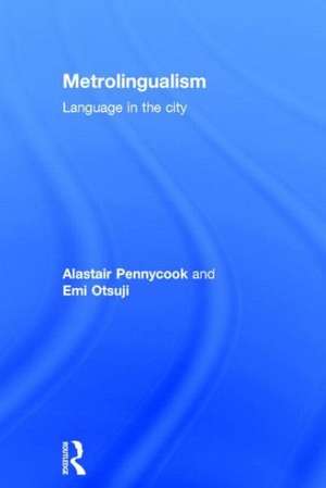 Metrolingualism: Language in the City de Alastair Pennycook