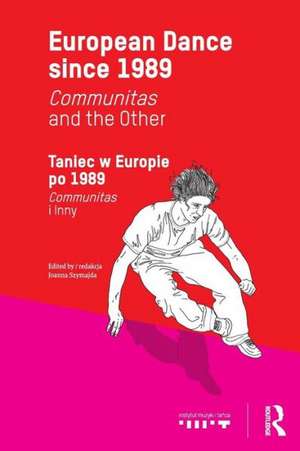 European Dance since 1989: Communitas and the Other de Joanna Szymajda