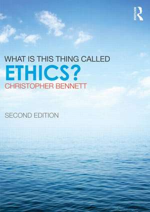 What is this thing called Ethics? de Christopher Bennett