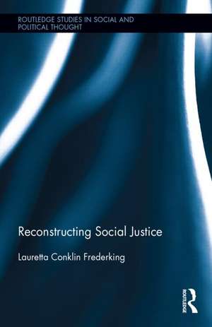 Reconstructing Social Justice de Lauretta Conklin Frederking