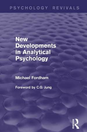 New Developments in Analytical Psychology (Psychology Revivals) de Michael Fordham