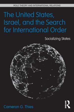 The United States, Israel, and the Search for International Order: Socializing States de Cameron G. Thies