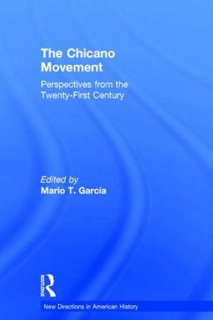The Chicano Movement: Perspectives from the Twenty-First Century de Mario T. Garcia