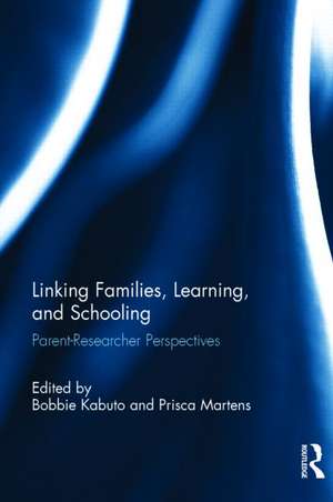 Linking Families, Learning, and Schooling: Parent–Researcher Perspectives de Bobbie Kabuto