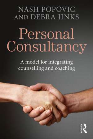 Personal Consultancy: A model for integrating counselling and coaching de Nash Popovic