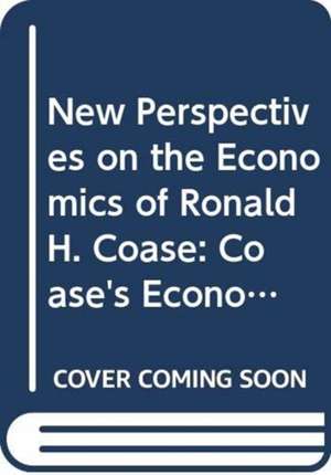 New Perspectives on the Economics of Ronald H. Coase: Coase's Economics of Organisation & Governance and its Applications de Matthias Klaes