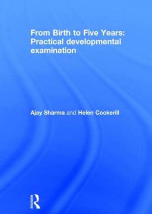 From Birth to Five Years: Practical Developmental Examination de Ajay Sharma