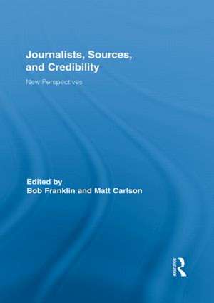 Journalists, Sources, and Credibility: New Perspectives de Bob Franklin