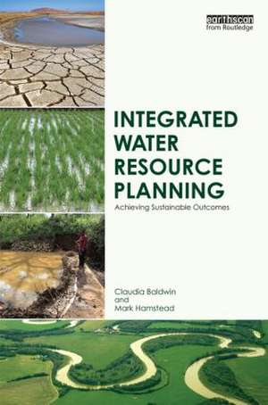 Integrated Water Resource Planning: Achieving Sustainable Outcomes de Claudia Baldwin