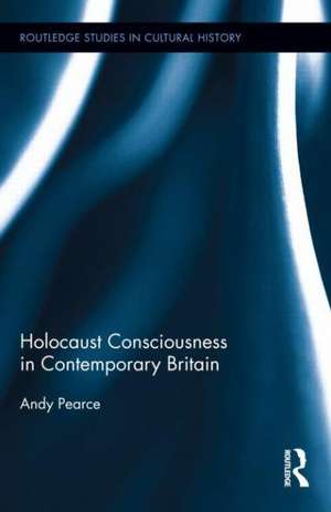 Holocaust Consciousness in Contemporary Britain de Andy Pearce