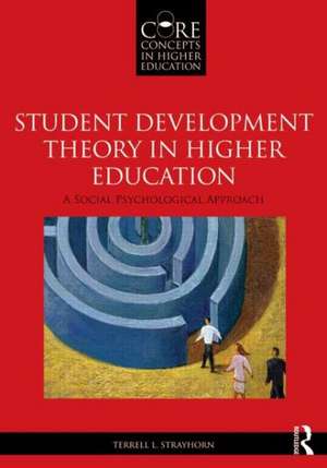 Student Development Theory in Higher Education: A Social Psychological Approach de Terrell L. Strayhorn