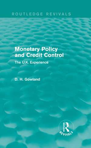 Monetary Policy and Credit Control (Routledge Revivals): The UK Experience de David Gowland