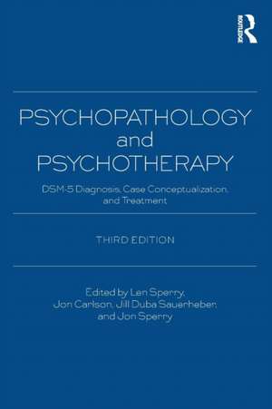 Psychopathology and Psychotherapy: DSM-5 Diagnosis, Case Conceptualization, and Treatment de Len Sperry