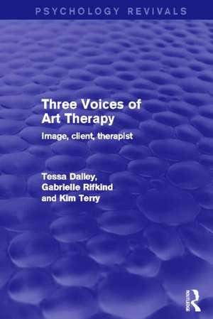 Three Voices of Art Therapy: Image, Client, Therapist de Tessa Dalley