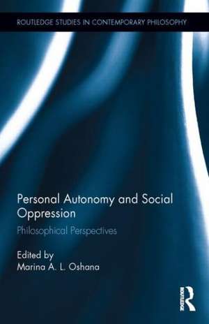 Personal Autonomy and Social Oppression: Philosophical Perspectives de Marina A.L. Oshana