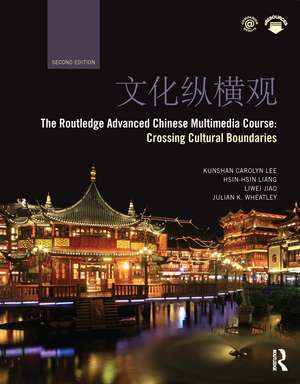 The Routledge Advanced Chinese Multimedia Course: Crossing Cultural Boundaries de Kunshan Carolyn Lee