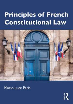 Principles of French Constitutional Law de Marie-Luce Paris