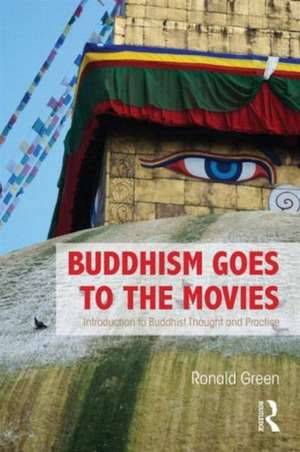 Buddhism Goes to the Movies: Introduction to Buddhist Thought and Practice de Ronald Green