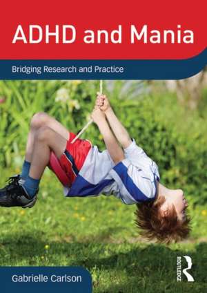 ADHD and Mania: Bridging Research and Practice de Gabrielle Carlson