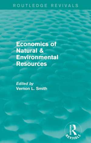 Economics of Natural & Environmental Resources (Routledge Revivals) de Vernon Smith