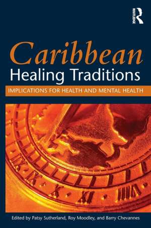 Caribbean Healing Traditions: Implications for Health and Mental Health de Patsy Sutherland