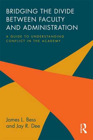 Bridging the Divide between Faculty and Administration: A Guide to Understanding Conflict in the Academy de James L. Bess