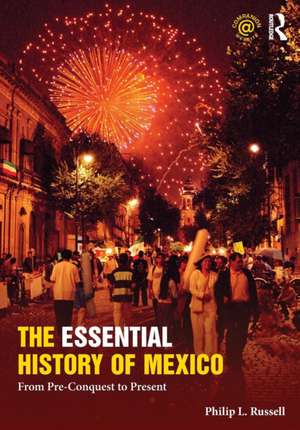 The Essential History of Mexico: From Pre-Conquest to Present de Philip Russell