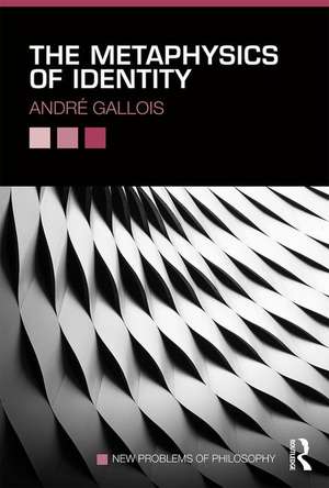 The Metaphysics of Identity de André Gallois