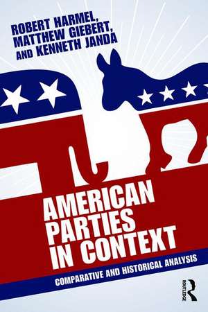 American Parties in Context: Comparative and Historical Analysis de Robert Harmel