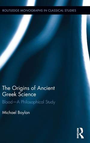 The Origins of Ancient Greek Science: Blood—A Philosophical Study de Michael Boylan