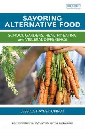 Savoring Alternative Food: School gardens, healthy eating and visceral difference de Jessica Hayes-Conroy