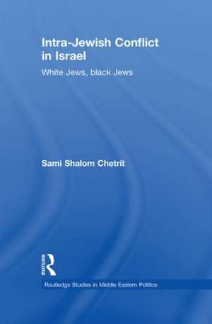 Intra-Jewish Conflict in Israel: White Jews, Black Jews de Sami Shalom Chetrit