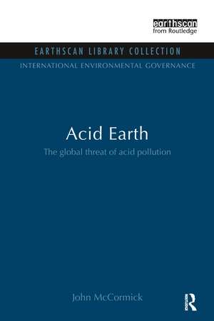 Acid Earth: The Global Threat of Acid Pollution de John McCormick