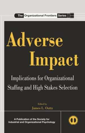 Adverse Impact: Implications for Organizational Staffing and High Stakes Selection de James L. Outtz