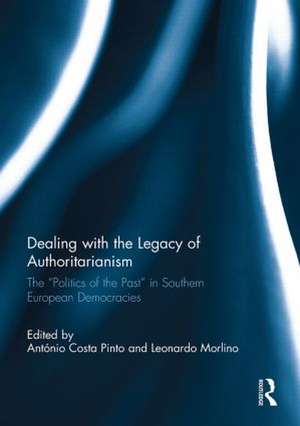 Dealing with the Legacy of Authoritarianism: The “Politics of the Past” in Southern European Democracies de Antonio Costa Pinto