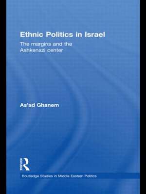 Ethnic Politics in Israel: The Margins and the Ashkenazi Centre de As'ad Ghanem