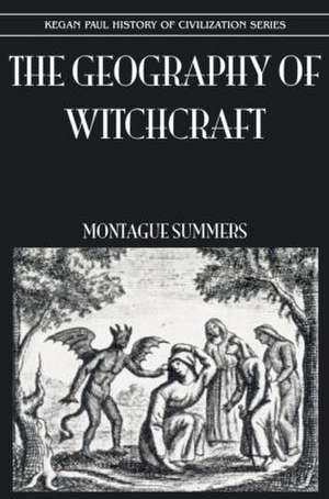 Geography Of Witchcraft de Montague Summers