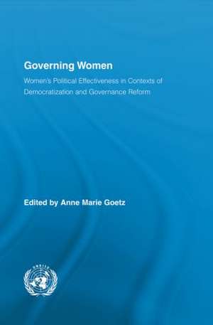 Governing Women: Women’s Political Effectiveness in Contexts of Democratization and Governance Reform de Anne Marie Goetz